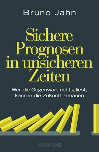 Sichere Prognosen in unsicheren Zeiten: Wer die Gegenwart richtig liest, kann in die Zukunft schauen Sichere Prognosen in unsicheren Zeiten: Wer die Gegenwart richtig liest, kann in die Zukunft schauen von Droemer Knaur*