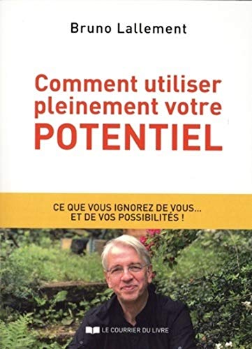Comment utiliser pleinement votre potentiel: Les grands secrets de l'accomplissement de soi von COURRIER LIVRE