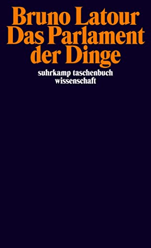 Das Parlament der Dinge: Für eine politische Ökologie (suhrkamp taschenbuch wissenschaft) von Suhrkamp Verlag AG