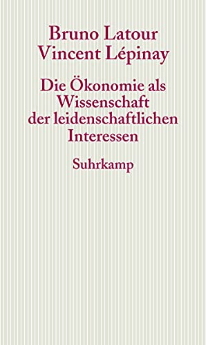 Die Ökonomie als Wissenschaft der leidenschaftlichen Interessen: Eine Einführung in die ökonomische Anthropologie Gabriel Tardes (Graue Reihe) Die Ökonomie als Wissenschaft der leidenschaftlichen Interessen: Eine Einführung in die ökonomische Anthropologie Gabriel Tardes (Graue Reihe)