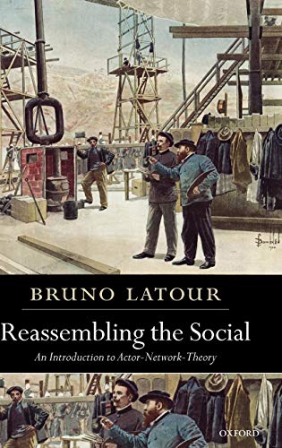 Reassembling the Social: An Introduction to Actor-Network-Theory (Clarendon Lectures in Management Studies) von Oxford Univ Pr