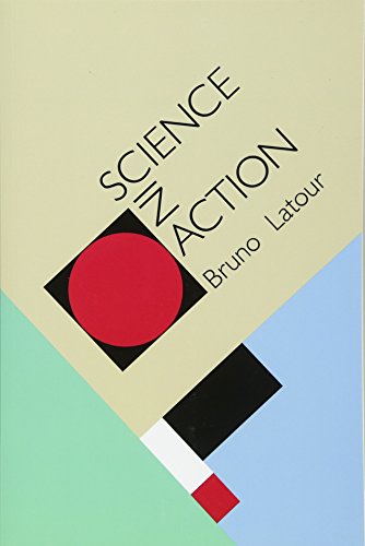 Science in Action: How to Follow Scientists and Engineers through Society Science in Action: How to Follow Scientists and Engineers through Society