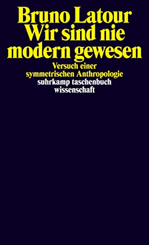 Wir sind nie modern gewesen - Versuch einer symmetrischen Anthropologie von Suhrkamp Verlag AG