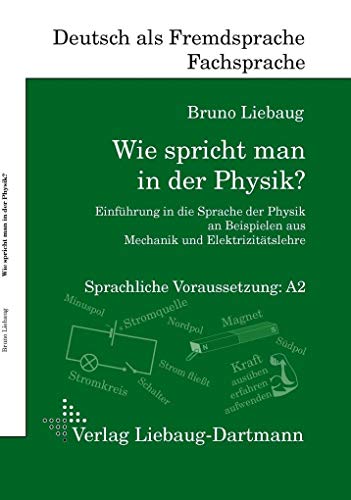 Wie spricht man in der Physik?: Einführung in die Sprache der Physik an Beispielen aus Mechanik und Elektrizitätslehre