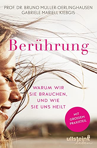 Berührung: Warum wir sie brauchen, und wie sie uns heilt von Ullstein Leben