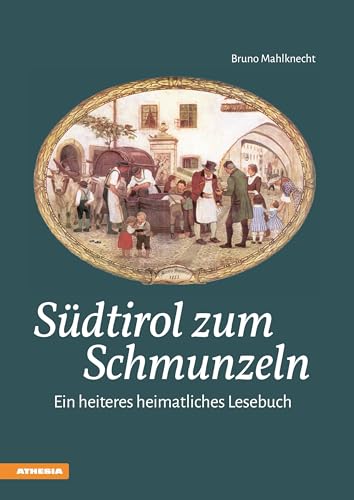 Südtirol zum Schmunzeln: Ein heiteres heimatliches Lesebuch von Athesia Tappeiner Verlag