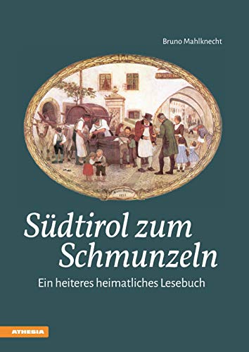 Südtirol zum Schmunzeln: Ein heiteres heimatliches Lesebuch von Athesia Tappeiner Verlag