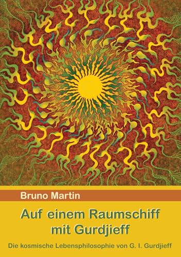 Auf einem Raumschiff mit Gurdjieff: Die kosmische Lebensphilosophie von G. I. Gurdjieff