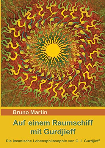 Auf einem Raumschiff mit Gurdjieff: Die kosmische Lebensphilosophie von G. I. Gurdjieff von Books on Demand GmbH
