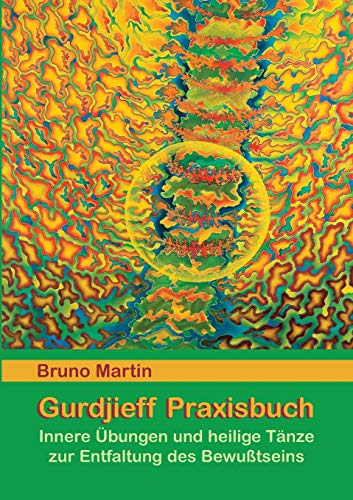 Gurdjieff Praxisbuch: Innere Übungen und heilige Tänze zur Entfaltung des Bewusstseins von Books on Demand