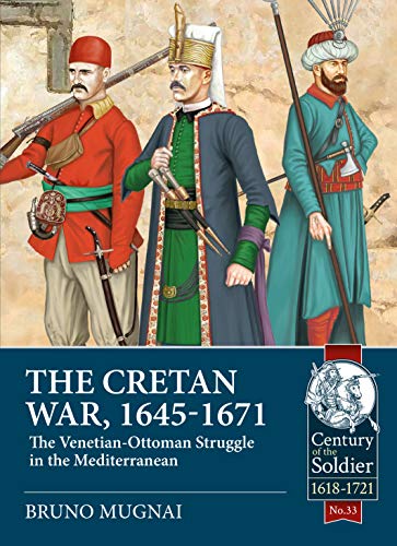The Cretan War (1645-1671): The Venetian-Ottoman Struggle in the Mediterranean (Century of the Soldier) von Helion & Company