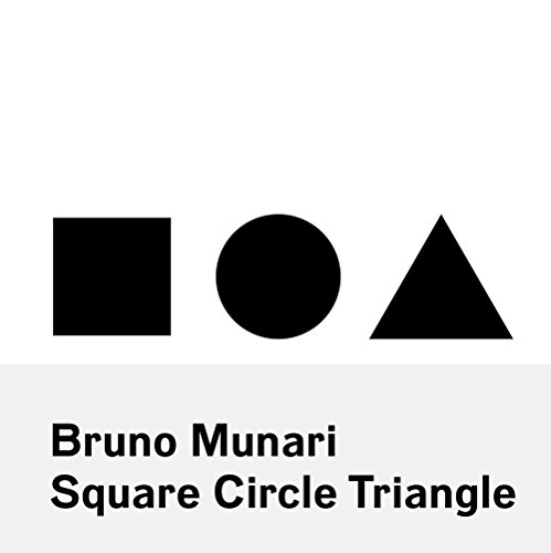 Bruno Munari: Circle Square Triangle: Square, Circle, Triangle
