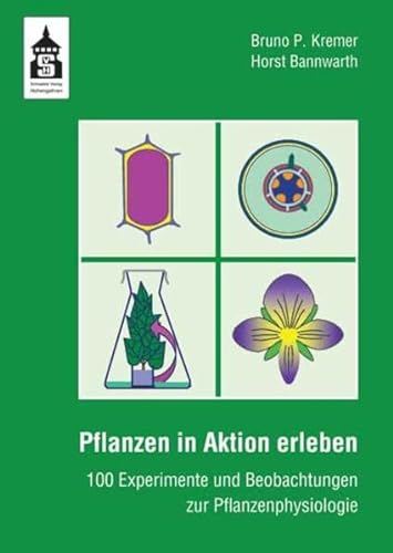 Pflanzen in Aktion erleben: 100 Experimente und Beobachtungen zur Pflanzenphysiologie von Schneider Verlag GmbH