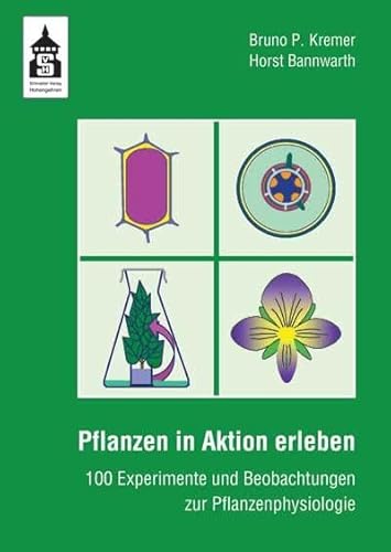 Pflanzen in Aktion erleben: 100 Experimente und Beobachtungen zur Pflanzenphysiologie