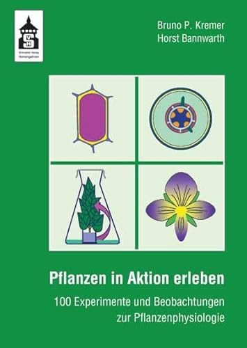Pflanzen in Aktion erleben: 100 Experimente und Beobachtungen zur Pflanzenphysiologie Pflanzen in Aktion erleben: 100 Experimente und Beobachtungen zur Pflanzenphysiologie