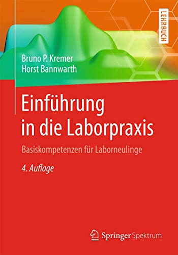Einführung in die Laborpraxis: Basiskompetenzen für Laborneulinge von Springer Spektrum