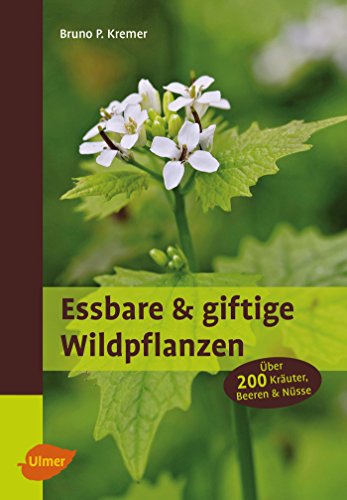 Essbare und giftige Wildpflanzen: Über 200 Kräuter, Beeren und Nüsse: Über 200 Kräuter, Beeren & Nüsse