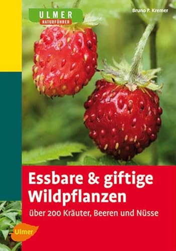 Essbare und giftige Wildpflanzen: Über 200 Kräuter, Beeren und Nüsse Essbare und giftige Wildpflanzen: Über 200 Kräuter, Beeren und Nüsse
