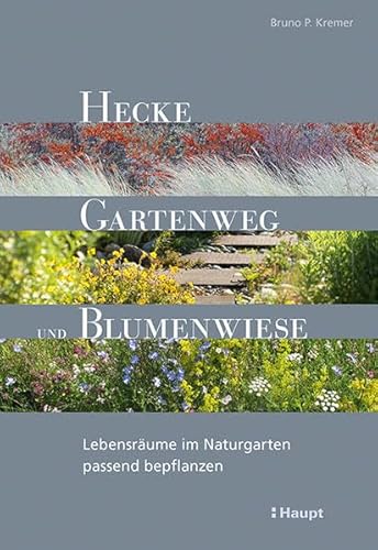 Hecke, Gartenweg und Blumenwiese: Lebensräume im Naturgarten passend bepflanzen Hecke, Gartenweg und Blumenwiese: Lebensräume im Naturgarten passend bepflanzen