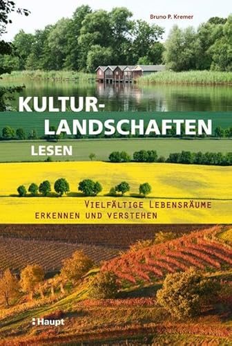 Kulturlandschaften lesen: Vielfältige Lebensräume erkennen und verstehen von Haupt Verlag AG