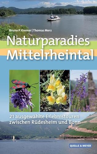 Naturparadies Mittelrheintal: 21 ausgewählte Erlebnistouren zwischen Rüdesheim und Bonn von Quelle + Meyer