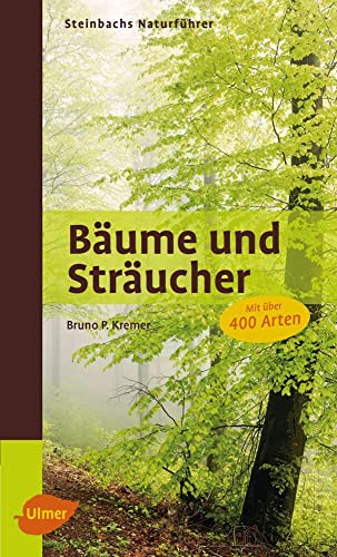 Steinbachs Naturführer Bäume und Sträucher: Mit über 400 Arten