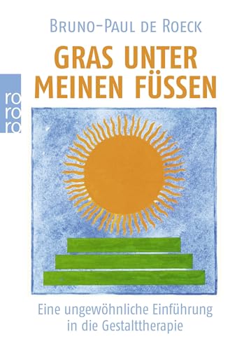 Gras unter meinen Füßen: Eine ungewöhnliche Einführung in die Gestalttherapie