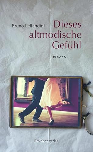 Dieses altmodische Gefühl: Roman