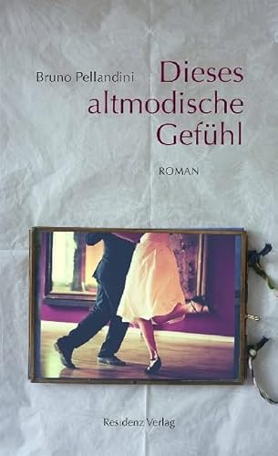 Dieses altmodische Gefühl: Roman