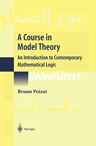 A Course in Model Theory: An Introduction to Contemporary Mathematical Logic (Universitext)