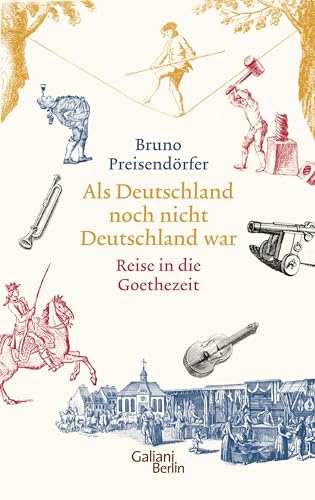 Als Deutschland noch nicht Deutschland war: Reise in die Goethezeit