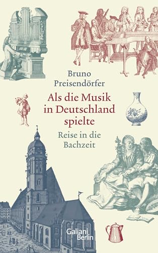 Als die Musik in Deutschland spielte: Reise in die Bachzeit von Galiani, Verlag