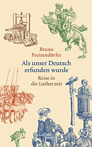 Als unser Deutsch erfunden wurde: Reise in die Lutherzeit von Galiani, Verlag