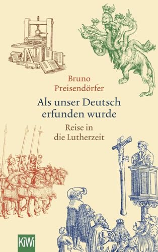 Als unser Deutsch erfunden wurde: Reise in die Lutherzeit von Kiepenheuer & Witsch GmbH