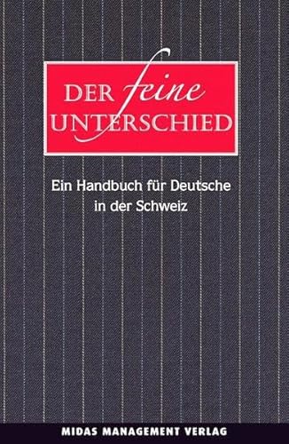 Der feine Unterschied - Ein Handbuch für Deutsche in der Schweiz Der feine Unterschied - Ein Handbuch für Deutsche in der Schweiz