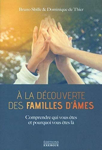 À la découverte des familles d'âmes: Comprendre qui vous êtes et pourquoi vous êtes là