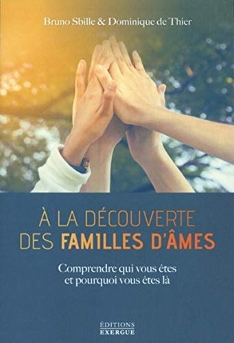 A la découverte des familles d'âmes: Comprendre qui vous êtes et pourquoi vous êtes là von EXERGUE