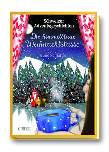 Die himmelblaue Weihnachtstasse: Schweizer Adventsgeschichten von Wörterseh Verlag