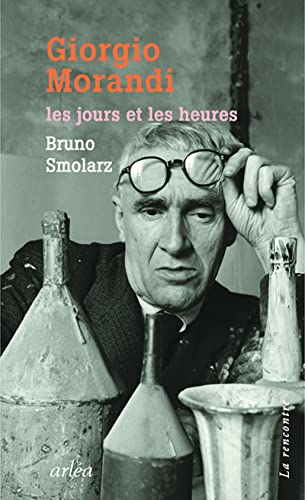 Giorgio Morandi. Les jours et les heures Giorgio Morandi. Les jours et les heures