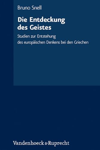 Die Entdeckung des Geistes: Studien zur Entstehung des europäischen Denkens bei den Griechen