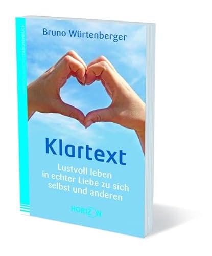 Klartext - Lustvoll leben in echter Liebe zu sich selbst und anderen