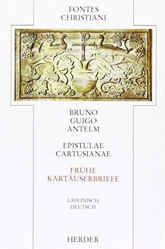 Epistulae Cartusianae = Frühe Kartäuserbriefe: Latein.-Dtsch. Übers. u. eingel. v. Gisbert Greshake (Fontes Christiani. 1. Folge) von Herder