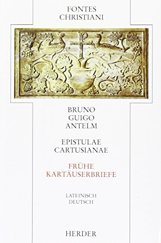 Epistulae Cartusianae = Frühe Kartäuserbriefe: Latein.-Dtsch. Übers. u. eingel. v. Gisbert Greshake (Fontes Christiani. 1. Folge) von Herder, Freiburg