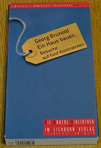 Ein Haus bauen: Besuche auf fünf Kontinenten (Die Andere Bibliothek)