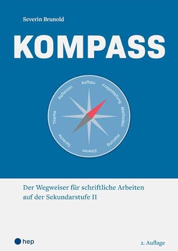 Kompass (Print inkl. edubase-ebook): Der Wegweiser für schriftliche Arbeiten auf der Sekundarstufe II von hep verlag