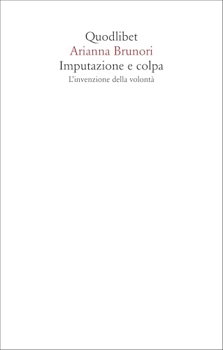 Imputazione e colpa. L'invenzione della volontà (Saggi) von Quodlibet