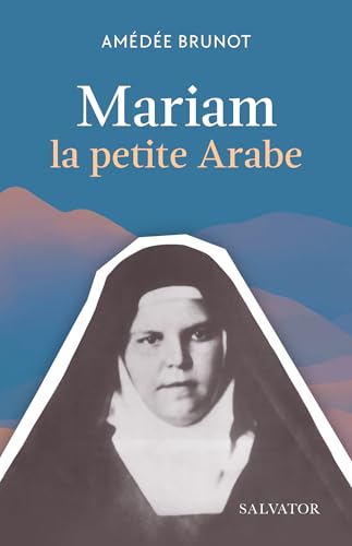 Mariam, la petite arabe: Soeur Marie de Jésus Crucifié (1846-1878) proclamée Bienheureuse le 13 novembre 1983 par Jean-Paul II Mariam, la petite arabe: Soeur Marie de Jésus Crucifié (1846-1878) proclamée Bienheureuse le 13 novembre 1983 par Jean-Paul II von SALVATOR
