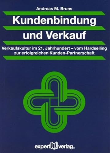 Kundenbindung und Verkauf: Verkaufskultur im 21. Jahrhundert – vom Hardselling zur erfolgreichen Kunden-Partnerschaft (Praxiswissen Wirtschaft)