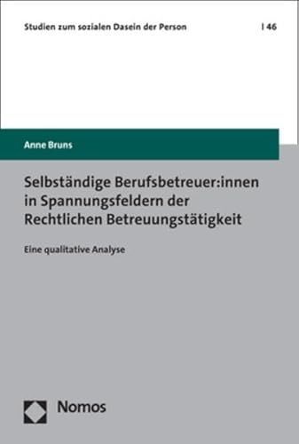 Selbständige Berufsbetreuer:innen in Spannungsfeldern der Rechtlichen Betreuungstätigkeit: Eine qualitative Analyse (Studien zum sozialen Dasein der Person)