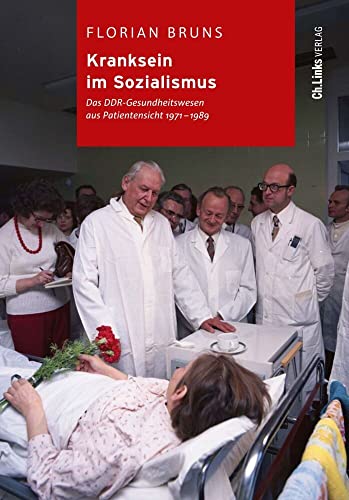 Kranksein im Sozialismus: Das DDR-Gesundheitswesen aus Patientensicht 1971-1989 (Kommunismus und Gesellschaft, Band 12) von Ch. Links Verlag